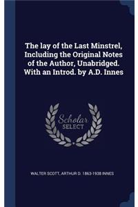 lay of the Last Minstrel, Including the Original Notes of the Author, Unabridged. With an Introd. by A.D. Innes