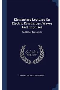 Elementary Lectures On Electric Discharges, Waves And Impulses