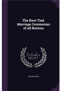 The Knot Tied. Marriage Ceremonies of All Nations