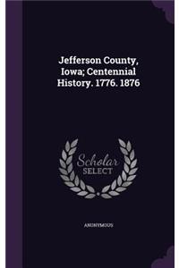 Jefferson County, Iowa; Centennial History. 1776. 1876