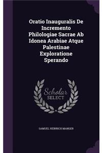 Oratio Inauguralis de Incremento Philologiae Sacrae AB Idonea Arabiae Atque Palestinae Exploratione Sperando