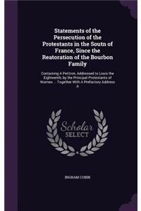 Statements of the Persecution of the Protestants in the Soutn of France, Since the Reatoration of the Bourbon Family