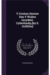 Y Cristion Dystaw Dan Y Wialen Geryddol. Cyfieithedig [by E. Griffiths]