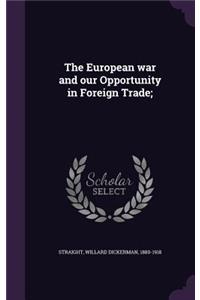 The European war and our Opportunity in Foreign Trade;