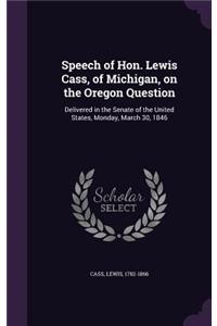 Speech of Hon. Lewis Cass, of Michigan, on the Oregon Question
