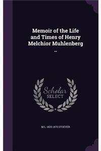 Memoir of the Life and Times of Henry Melchior Muhlenberg ..