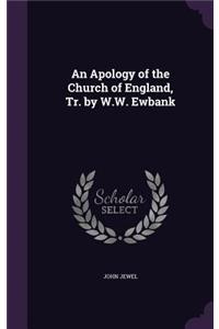 An Apology of the Church of England, Tr. by W.W. Ewbank