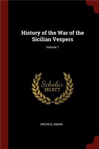 History of the War of the Sicilian Vespers; Volume 1