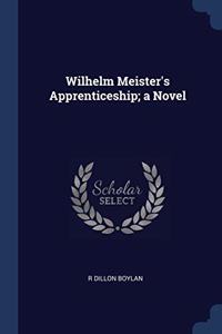 WILHELM MEISTER'S APPRENTICESHIP; A NOVE