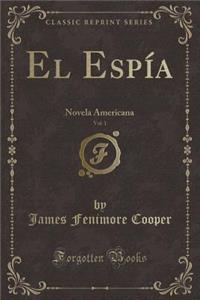 El Espía, Vol. 1: Novela Americana (Classic Reprint)