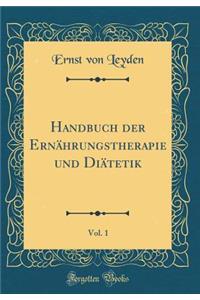 Handbuch Der ErnÃ¤hrungstherapie Und DiÃ¤tetik, Vol. 1 (Classic Reprint)