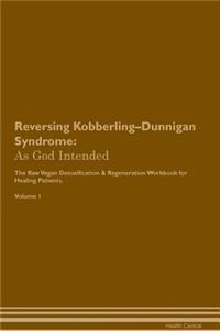 Reversing Kobberling-Dunnigan Syndrome: As God Intended the Raw Vegan Plant-Based Detoxification & Regeneration Workbook for Healing Patients. Volume 1