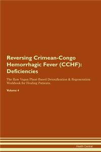 Reversing Crimean-Congo Hemorrhagic Fever (CCHF): Deficiencies The Raw Vegan Plant-Based Detoxification & Regeneration Workbook for Healing Patients. Volume 4