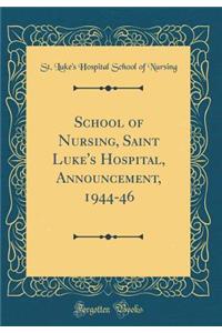 School of Nursing, Saint Luke's Hospital, Announcement, 1944-46 (Classic Reprint)