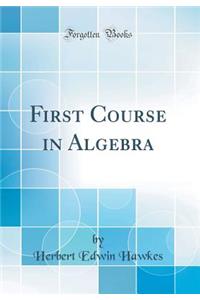 First Course in Algebra (Classic Reprint)