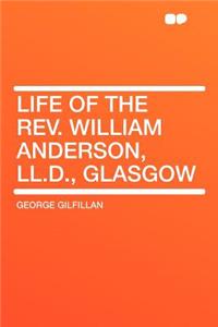 Life of the Rev. William Anderson, LL.D., Glasgow
