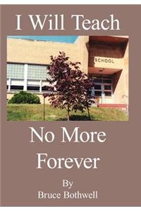 I Will Teach No More Forever