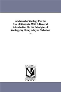 Manual of Zoology For the Use of Students. With A General introduction On the Principles of Zoology, by Henry Alleyne Nicholson ...