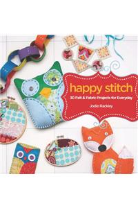 Happy Stitch: 30 Felt and Fabric Projects for Everyday
