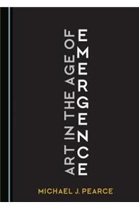 Art in the Age of Emergence