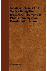 Moslem Schisms And Sects - Being The History Of The Various Philosophic Systems Developed In Islam