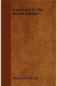 From Cairo To The Soudan Frontier