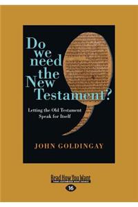 Do We Need the New Testament?: Letting the Old Testament Speak for Itself (Large Print 16pt)