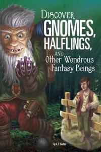 Discover Gnomes, Halflings, and Other Wondrous Fantasy Beings