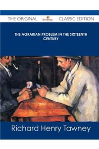 The Agrarian Problem in the Sixteenth Century - The Original Classic Edition