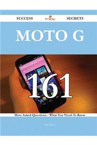 Moto G 161 Success Secrets - 161 Most Asked Questions On Moto G - What You Need To Know