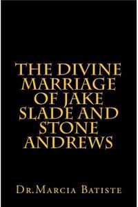 Divine Marriage of Jake Slade and Stone Andrews