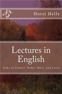 Lectures in English: Talks on Simmel, Weber, Marx, and Lenin