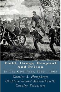 Field, Camp, Hospital and Prison: In the Civil War, 1863 - 1865