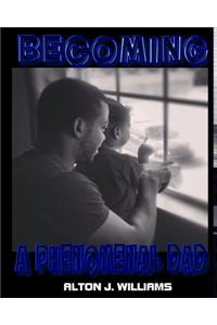 Becoming a Phenomenal Dad