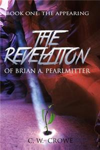 Revelation of Brian A. Pearlmitter: Book One: The Appearing