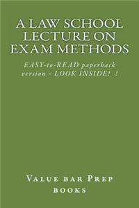 Law School Lecture On Exam Methods: EASY READ paperback version ... LOOK INSIDE!