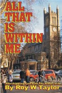 All That Is Within Me: worshipping God with the whole self