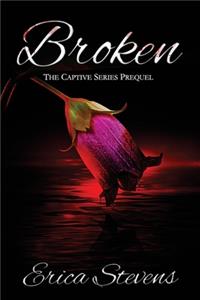 Broken (The Captive Series Prequel): Prequel