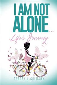I am not alone...Life's Journey