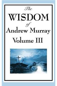 Wisdom of Andrew Murray Vol. III