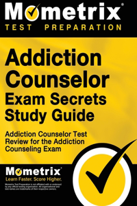 Addiction Counselor Exam Secrets, Study Guide