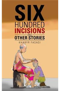 Six Hundred Incisions and Other Stories