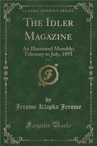 The Idler Magazine, Vol. 3: An Illustrated Monthly; February to July, 1893 (Classic Reprint)