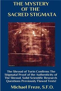 MYSTERY OF THE SACRED STIGMATA The Shroud of Turin Confirms The Stigmata!