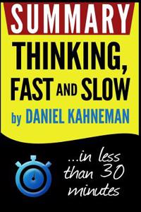 Summary: Thinking Fast and Slow: In Less Than 30 Minutes