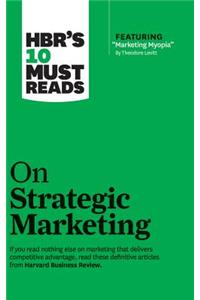 HBR's 10 Must Reads on Strategic Marketing