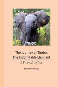 The Journey of Timbo: The Indomitable Elephant: A Brave Little Tale