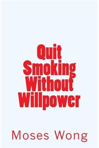 Quit Smoking Without Willpower