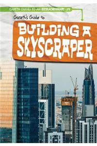 Gareth's Guide to Building a Skyscraper