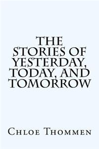 The Stories of Yesterday, Today, and Tomorrow